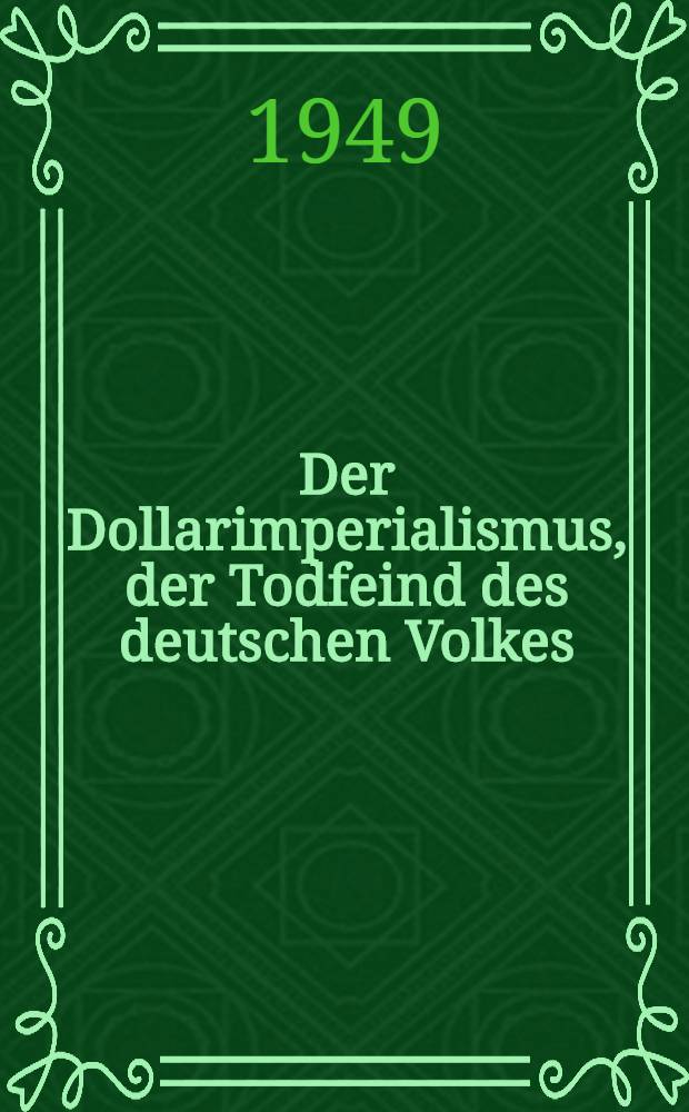 Der Dollarimperialismus, der Todfeind des deutschen Volkes