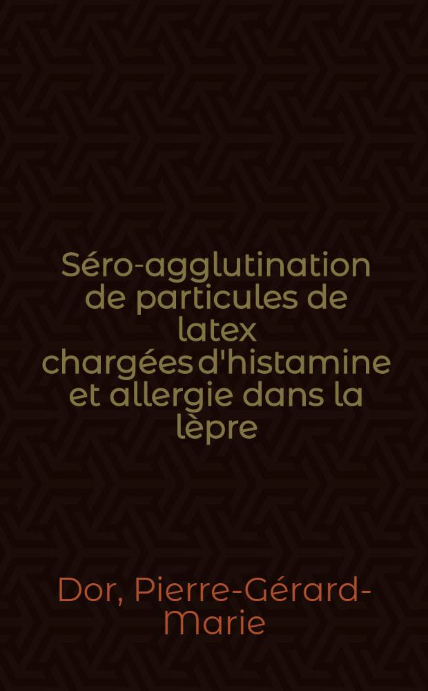 Séro-agglutination de particules de latex chargées d'histamine et allergie dans la lèpre : Thèse ..