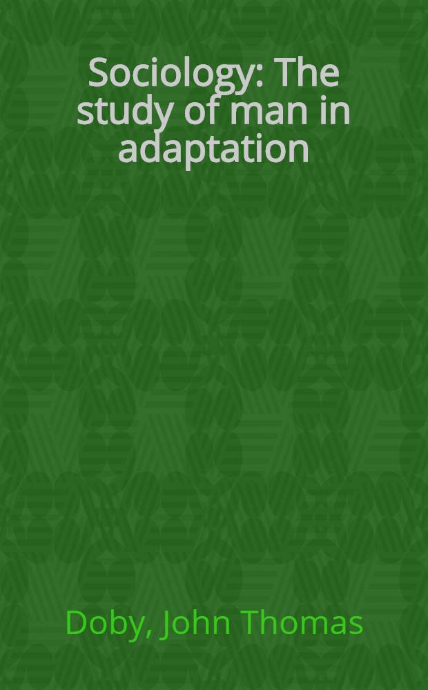 Sociology : The study of man in adaptation