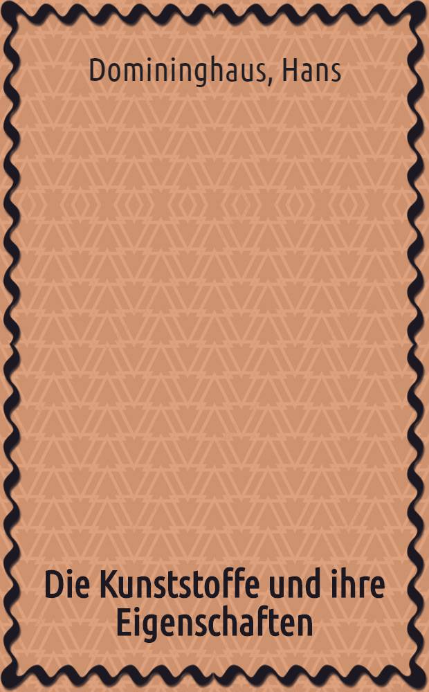 Die Kunststoffe und ihre Eigenschaften