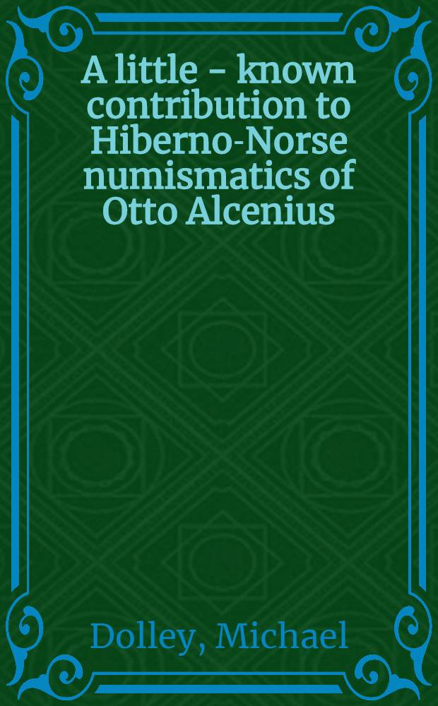A little - known contribution to Hiberno-Norse numismatics of Otto Alcenius (1838-1913)