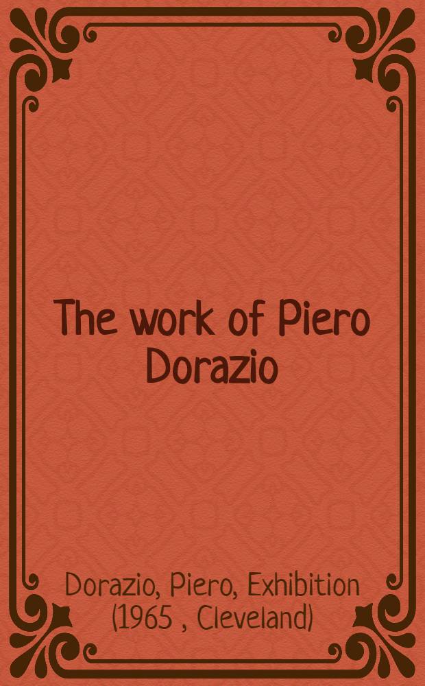 The work of Piero Dorazio : Catalogue of an Exhib. spons. by the Print club of Cleveland a. the Cleveland museum of art incorporating a check list of prints, Sept. 14 - Nov. 7, 1965, the Cleveland museum of art