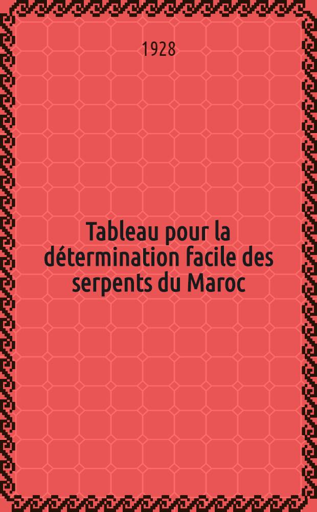 Tableau pour la détermination facile des serpents du Maroc : Appendice: Marie Phisalix: Traitement des morsures de serpents