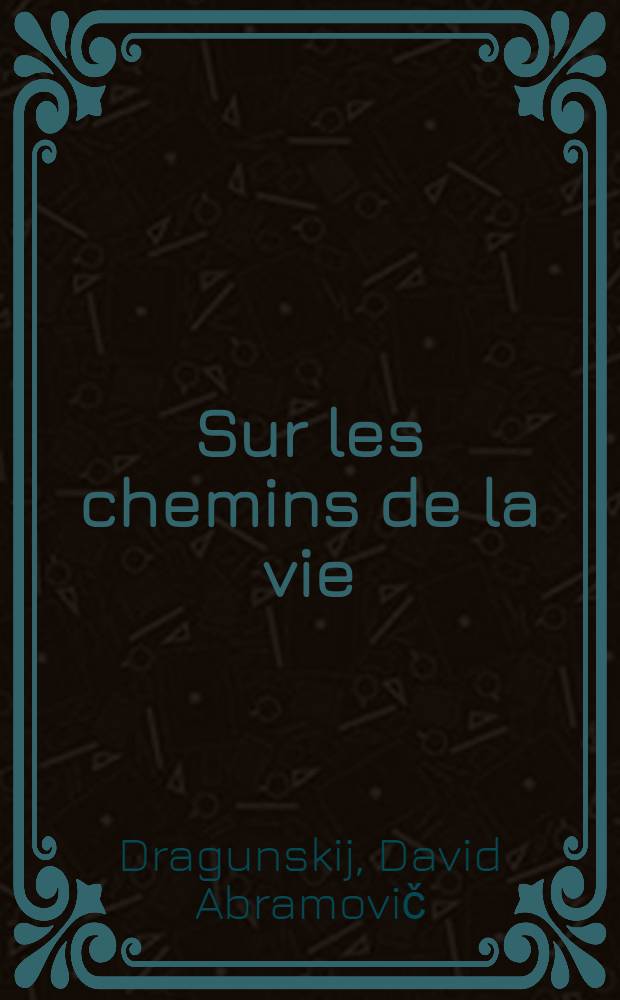 Sur les chemins de la vie : Trad. du russe ...