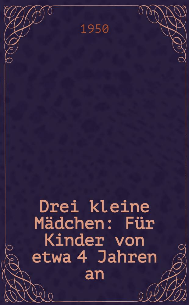 Drei kleine M&auml;dchen : F&uuml;r Kinder von etwa 4 Jahren an