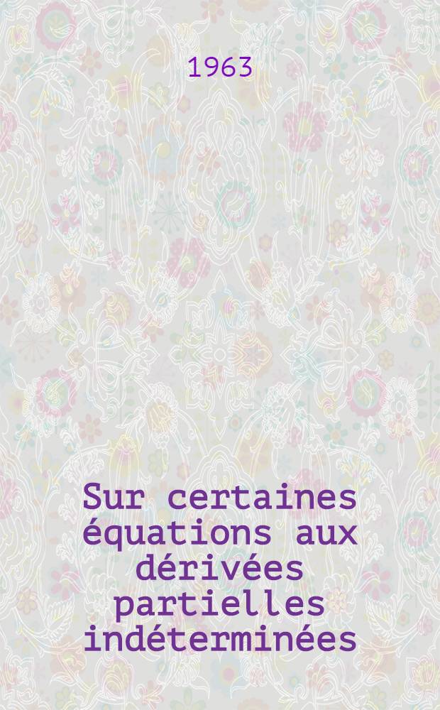 Sur certaines &eacute;quations aux d&eacute;riv&eacute;es partielles ind&eacute;termin&eacute;es