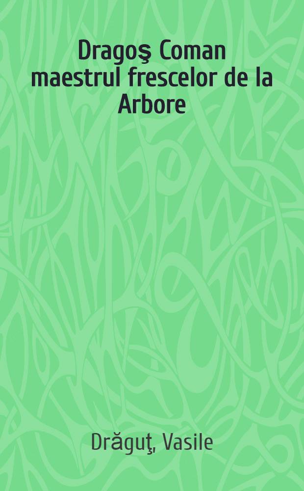 Dragoş Coman maestrul frescelor de la Arbore