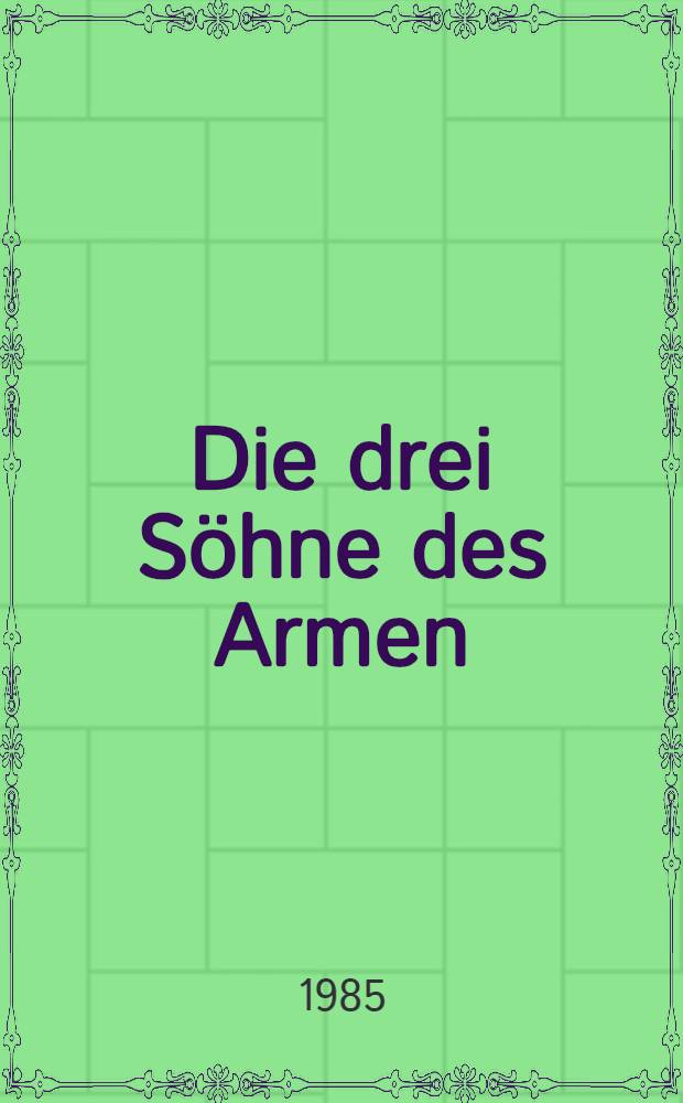 Die drei Söhne des Armen : Kas. Volksmärchen