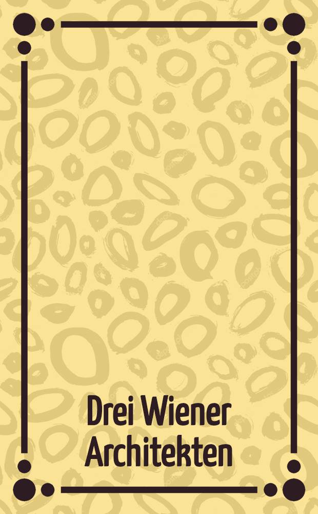 Drei Wiener Architekten = Three Viennese architects : Wilhelm Holzbauer, Gustav Peichl, Roland Rainer : Kat. zur Ausst. "Three Viennese architects", Amer. inst. of architects, Washington etc.