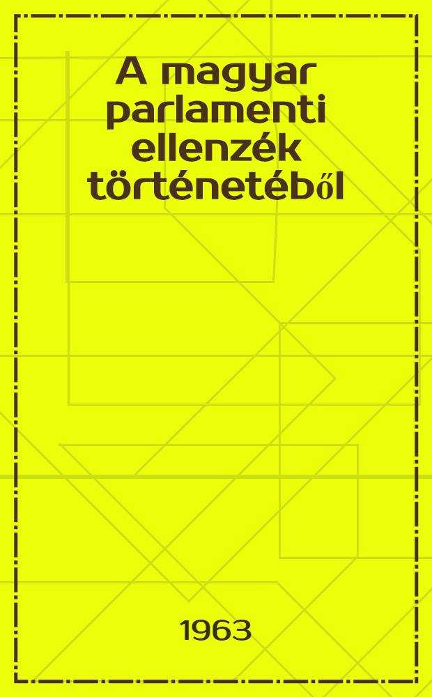 A magyar parlamenti ellenzék történetéből : (1901-1904)