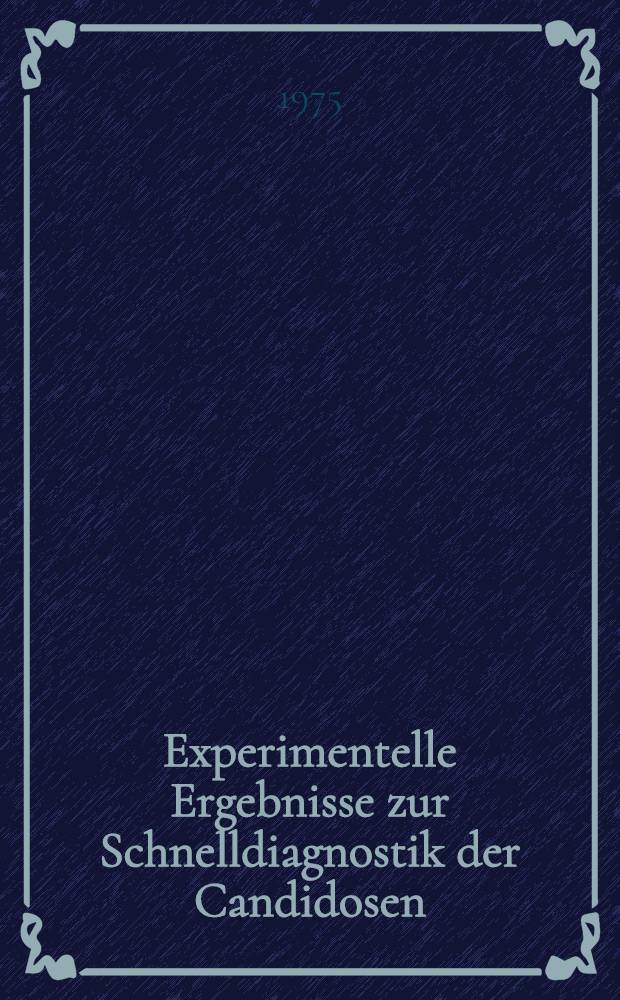 Experimentelle Ergebnisse zur Schnelldiagnostik der Candidosen : Inaug.-Diss. ... der Med. Fak. der ... Univ. zu Tübingen