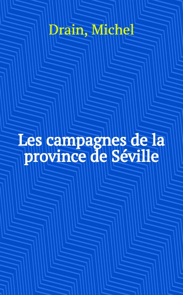 Les campagnes de la province de Séville : Espace agr. et soc. rurale : Thèse prés. devant l'Univ. de Paris V