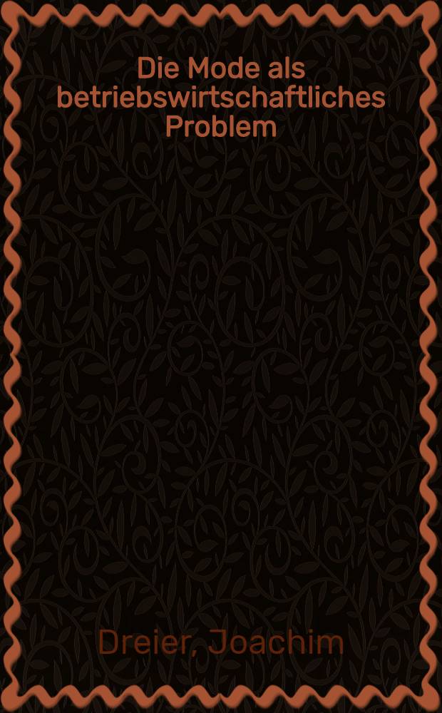 Die Mode als betriebswirtschaftliches Problem : Inaug.-Diss. zur Erlangung des Doktorgrades ... der Univ. zu Köln