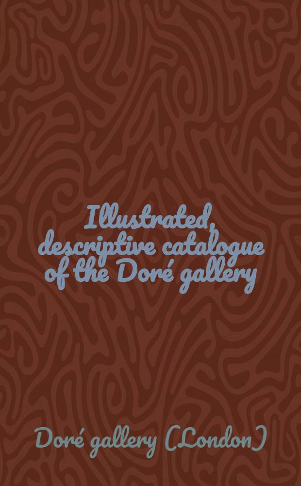Illustrated, descriptive catalogue of the Doré gallery