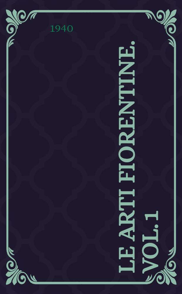 Le Arti fiorentine. Vol. 1