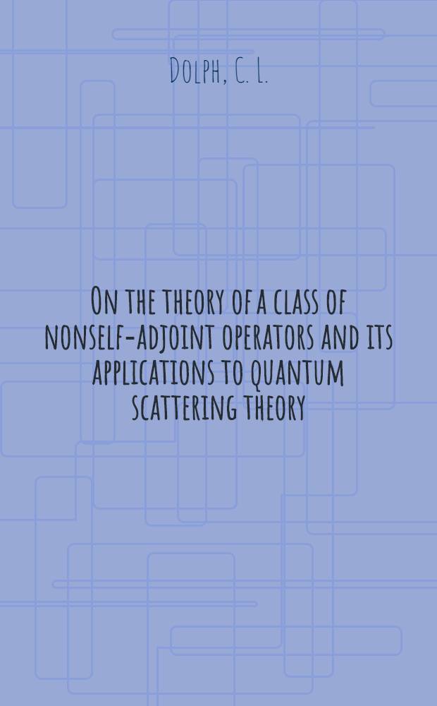 On the theory of a class of nonself-adjoint operators and its applications to quantum scattering theory