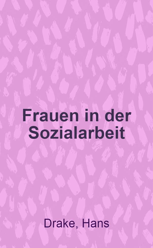 Frauen in der Sozialarbeit : Sexismus - die geschlechtsspezifische Diskriminierung