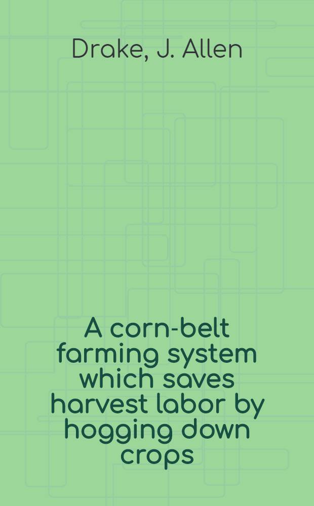 A corn-belt farming system which saves harvest labor by hogging down crops