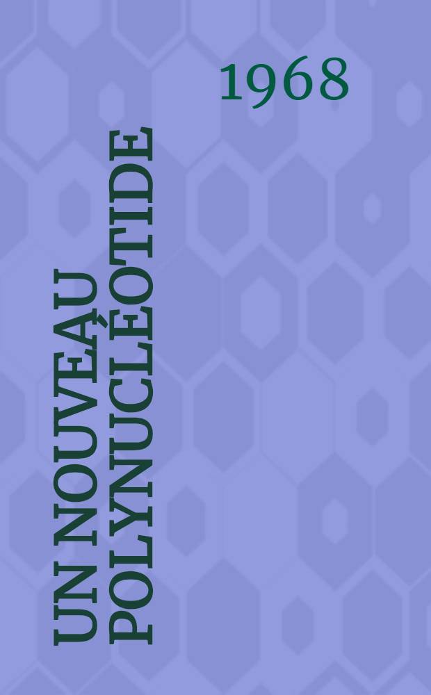 Un nouveau polynucléotide : Le polyadénosine diphosphate ribose (poly ADPR) : 1-re thèse présentée ... à la Faculté des sciences de l'Univ. de Strasbourg ..