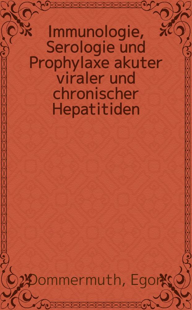 Immunologie, Serologie und Prophylaxe akuter viraler und chronischer Hepatitiden : Inaug.-Diss