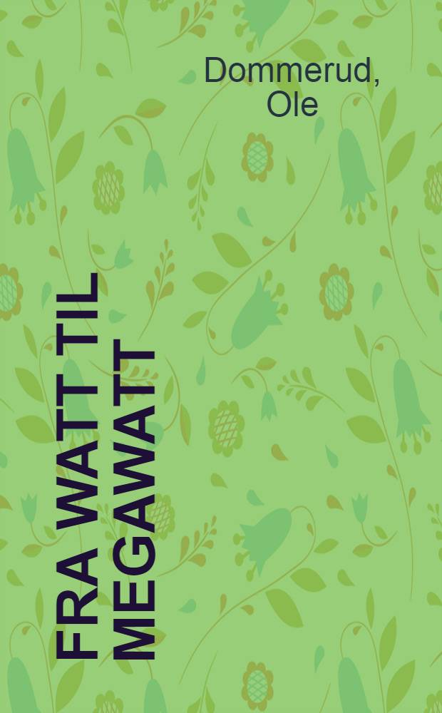 Fra watt til megawatt : Lys og kraft i Vest-Agder gjennom 50 år