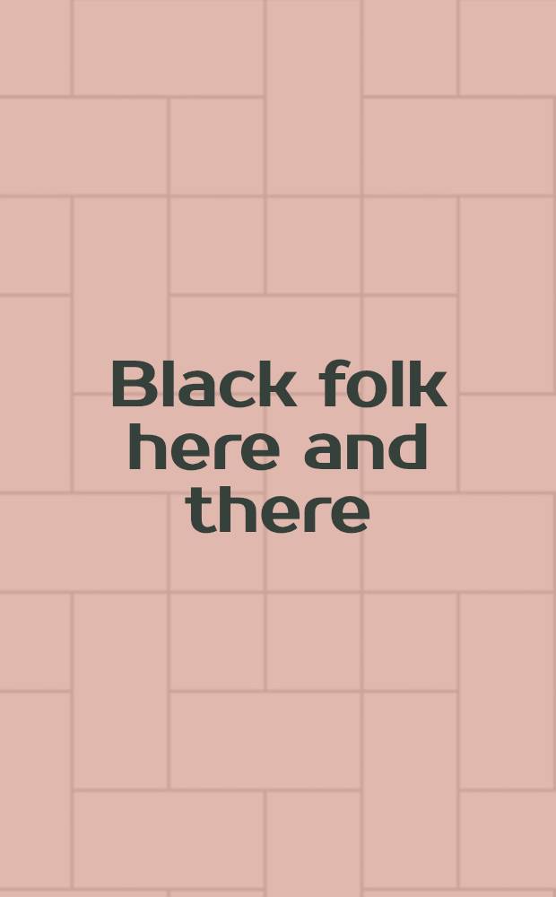 Black folk here and there : An essay in history a. anthropology. Vol. 1