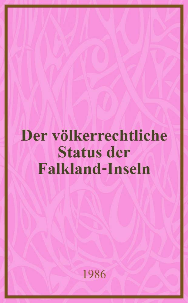 Der völkerrechtliche Status der Falkland-Inseln (Malvinas) im Wandel der Zeit
