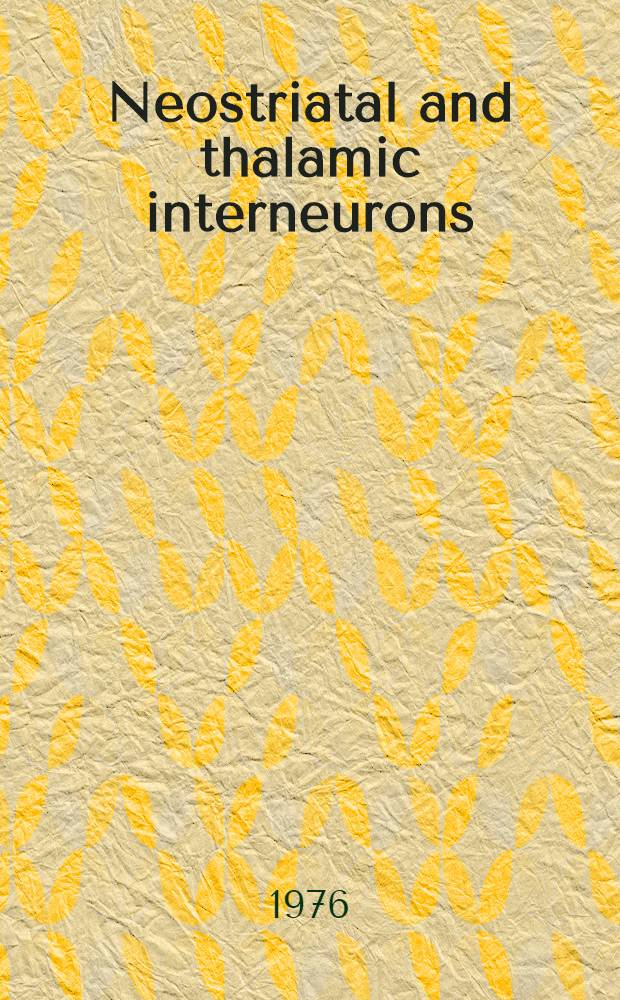 Neostriatal and thalamic interneurons : Their role on the pathophysiology of Huntington's chorea, Parkinson's disease and catatonic schizophrenia : A diss. ..