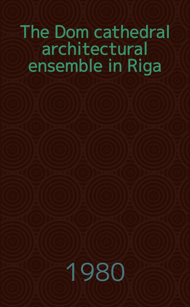 The Dom cathedral architectural ensemble in Riga : An album