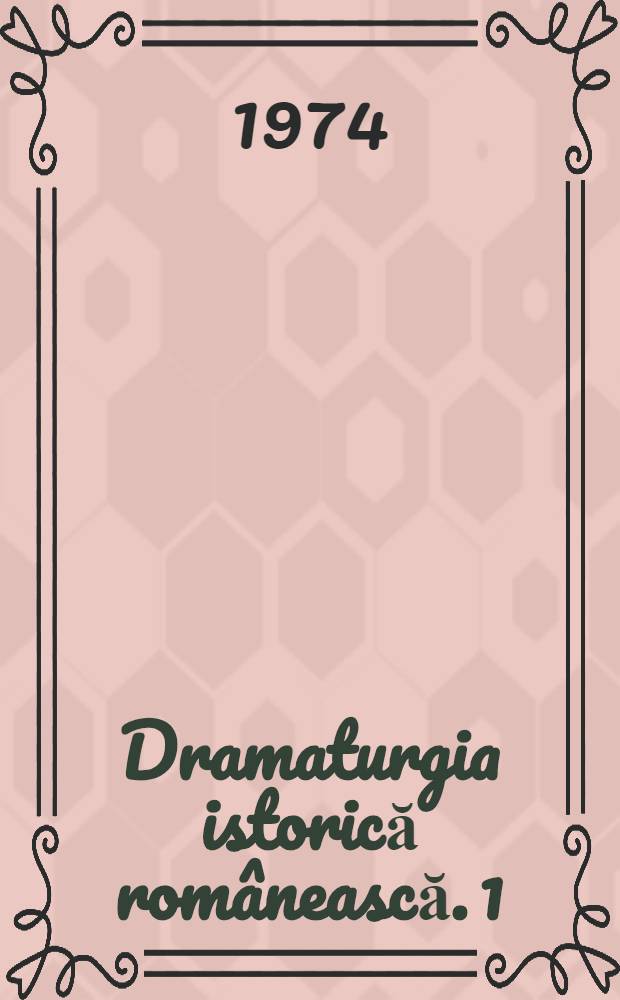 Dramaturgia istorică românească. [1]