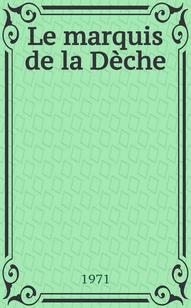 Le marquis de la Dèche : Roman