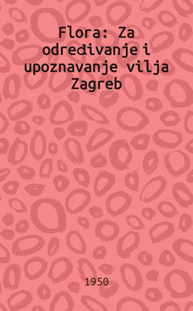 Flora : Za određivanje i upoznavanje vilja Zagreb