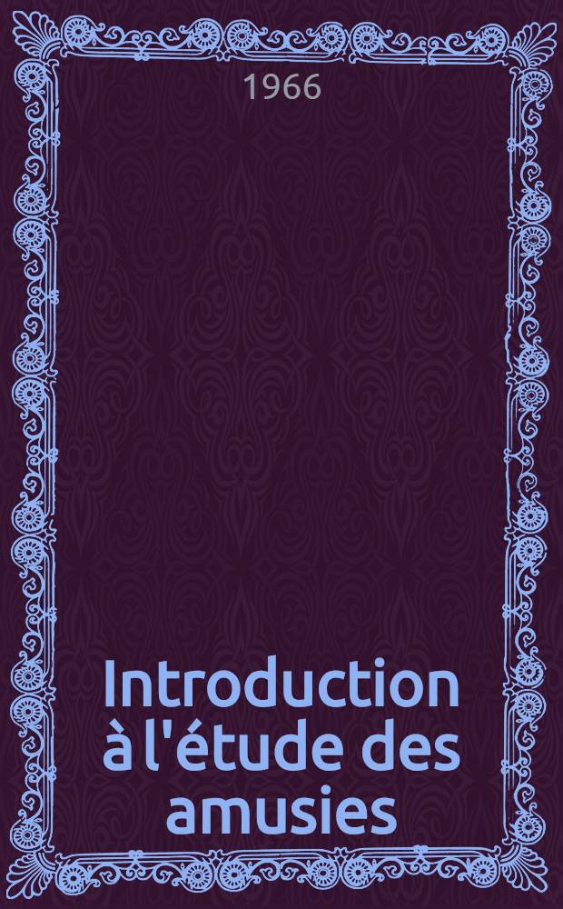 Introduction à l'étude des amusies : Thèse ..