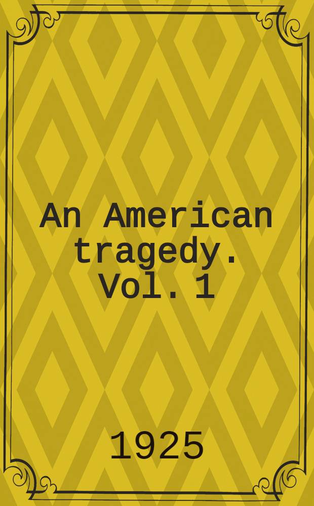 An American tragedy. Vol. 1