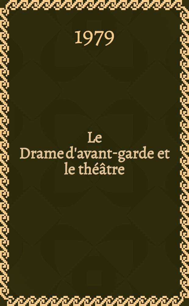 Le Drame d'avant-garde et le théâtre : Actes du Colloque franco-pol. organisé par l'Univ. de Wrocław et l'Univ. de la Sorbonne nouvelle (Paris III-e)