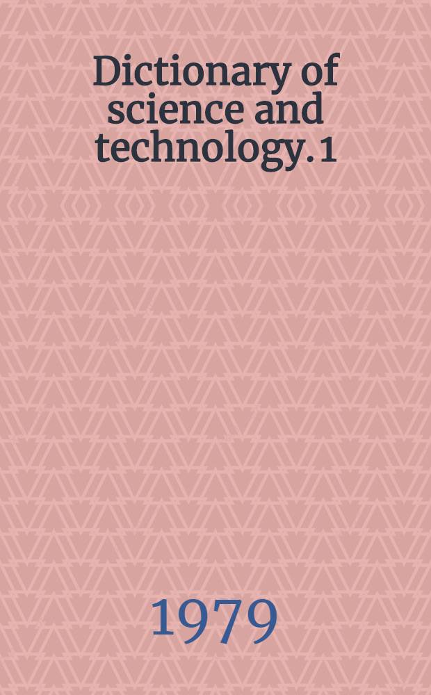 Dictionary of science and technology. 1 : English-French