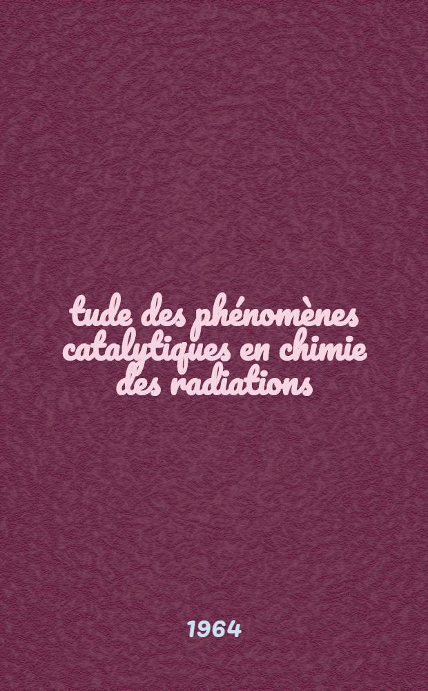 Étude des phénomènes catalytiques en chimie des radiations: 1-re thèse; Les composés des gaz rares: 2-e thèse: Thèse présentées à la Faculté des sciences de l'Univ. de Paris ... / par Jean-Claude Dran