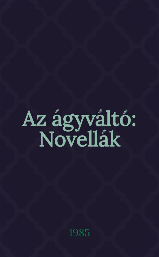 Az ágyváltó : Novellák
