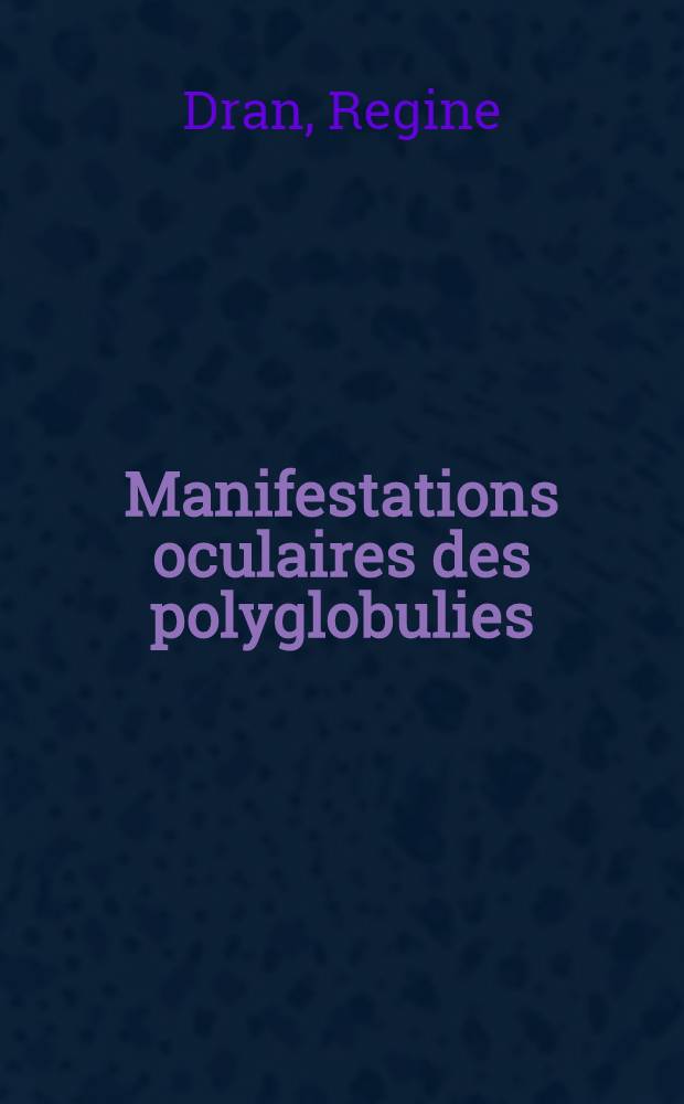 Manifestations oculaires des polyglobulies : À propos d'une observation : Thèse ..