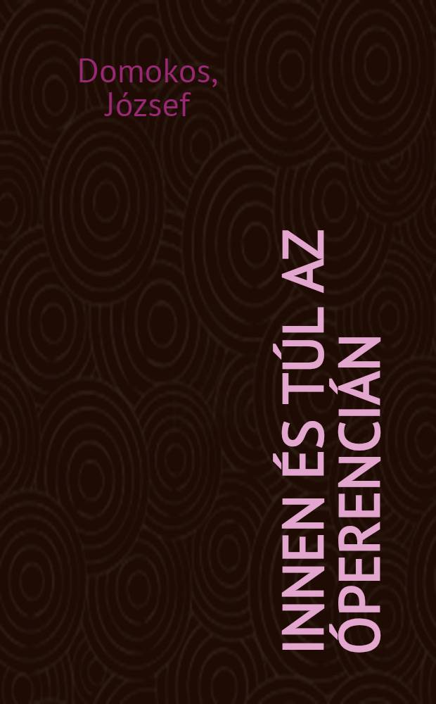 Innen és túl az Óperencián : Visszaemlékezések