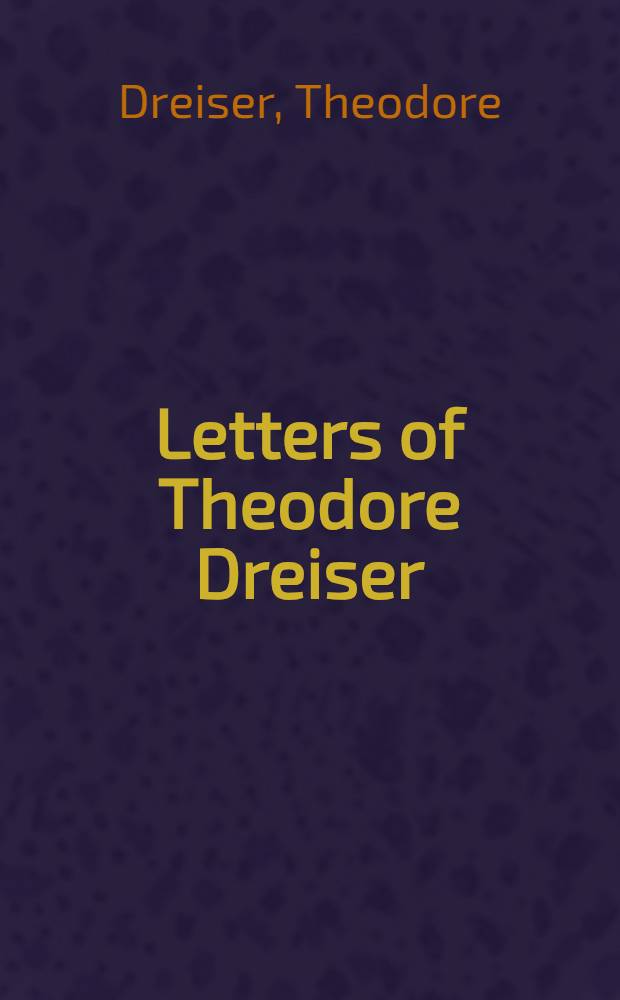 Letters of Theodore Dreiser : A selection : Vol. 1, 2, 3