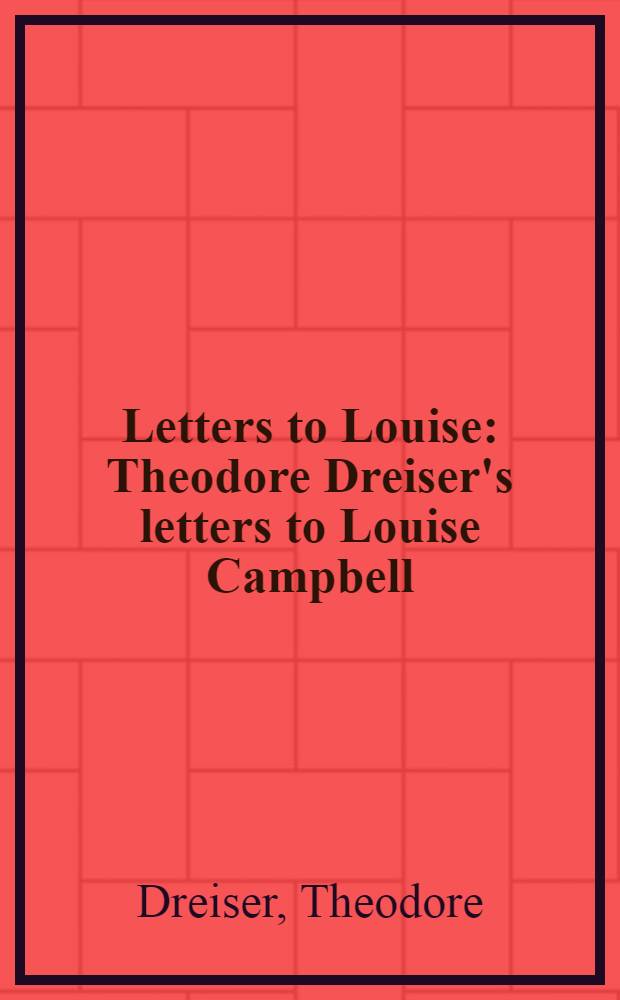 Letters to Louise : Theodore Dreiser's letters to Louise Campbell