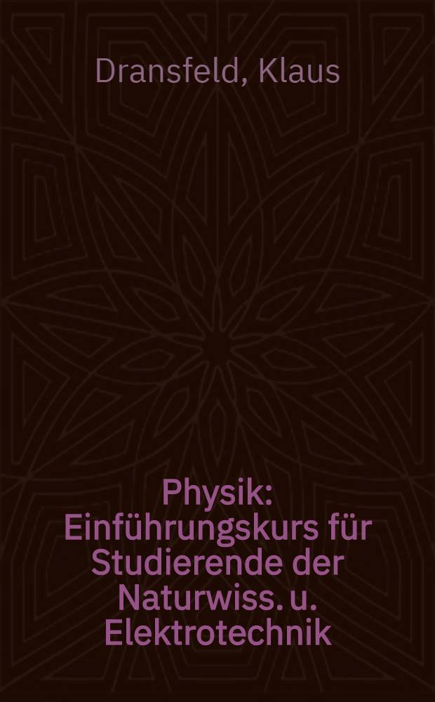 Physik : Einführungskurs für Studierende der Naturwiss. u. Elektrotechnik