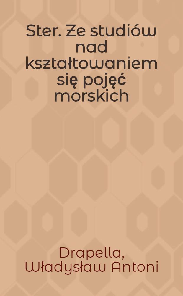 Ster. Ze studiów nad kształtowaniem się pojęć morskich : Wiek XV-XX