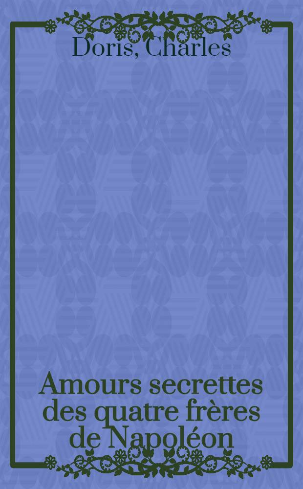 Amours secrettes des quatre frères de Napoléon