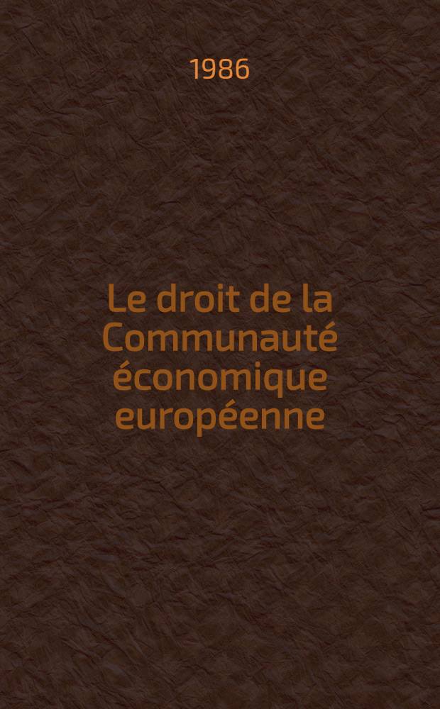 Le droit de la Communauté économique européenne : Comment. du traité et des textes pris pour son application