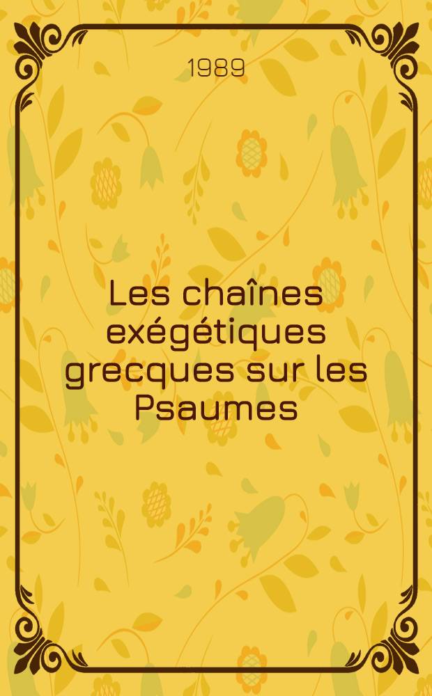Les cha&icirc;nes ex&eacute;g&eacute;tiques grecques sur les Psaumes : Contribution &agrave; l'&eacute;tude d'une forme lit. T. 2