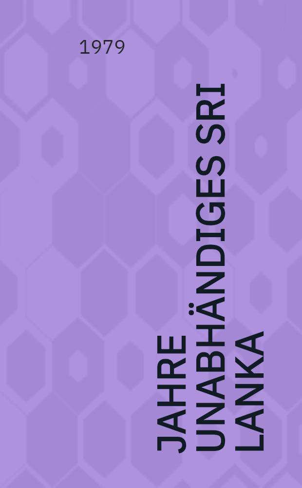 30 Jahre Unabh&auml;ndiges Sri Lanka : Studien zur Kulturgeschichte S&uuml;dasiens : Beitr. der Arbeitstagung vom 20. Juni 1978, veranstaltet von der "Arbeitsgemeinschaft f&uuml;r Buddhistische Forschungen in der DDR"