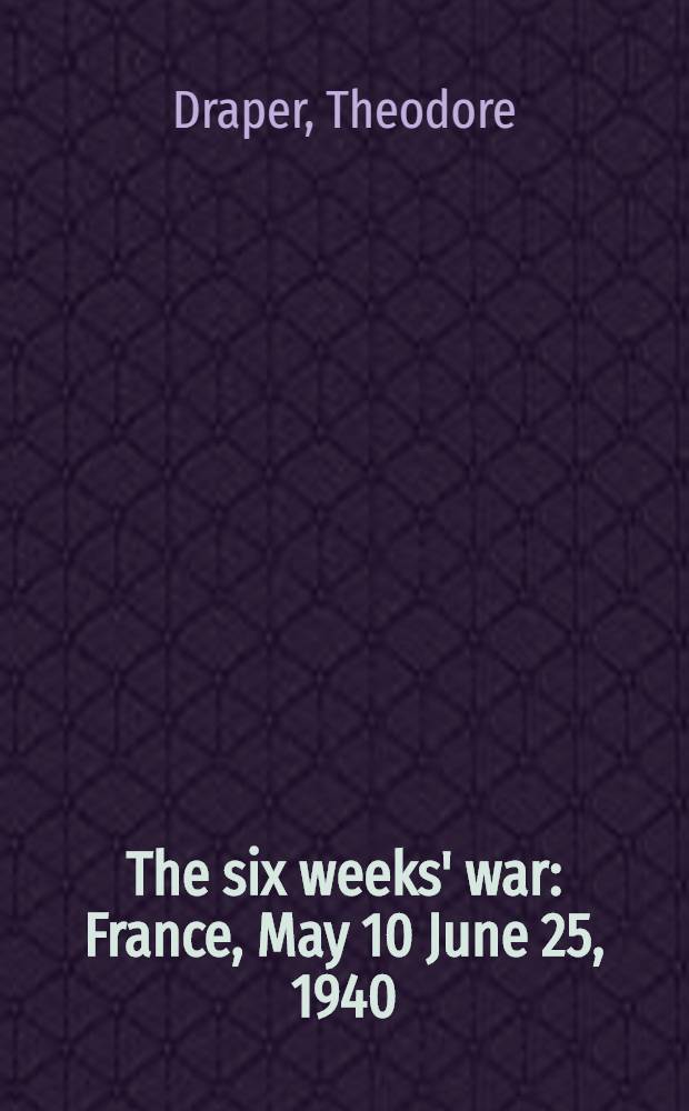 The six weeks' war : France, May 10 June 25, 1940