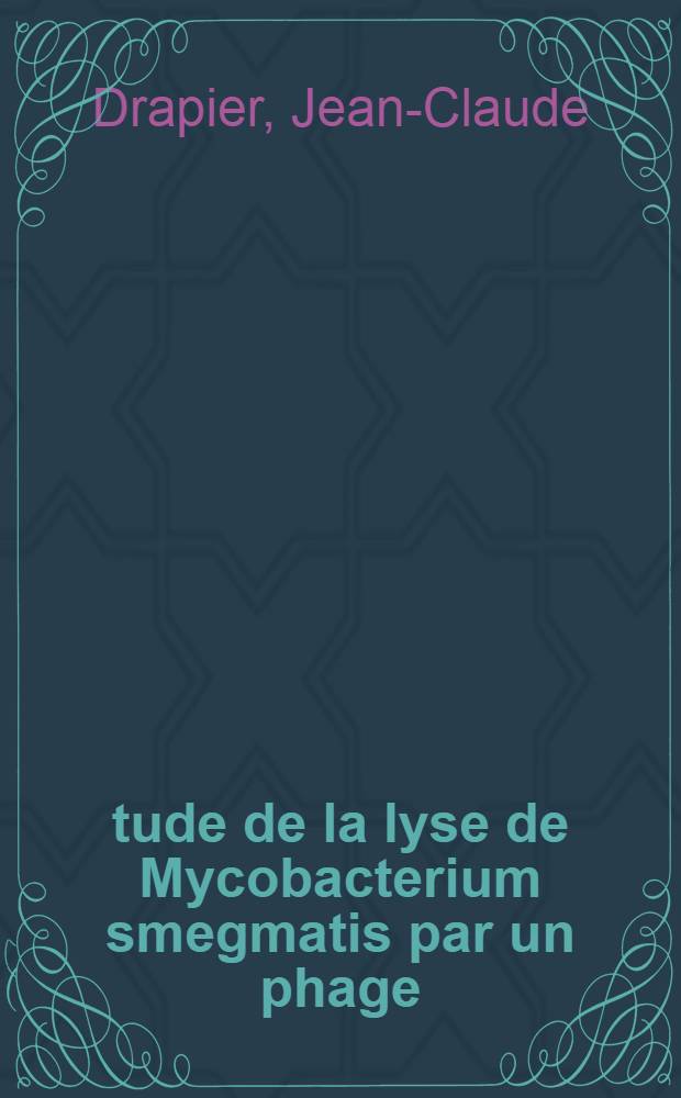 Étude de la lyse de Mycobacterium smegmatis par un phage; Caractérisation du phage : Thèse prés. à l'Univ. de Paris-Sud
